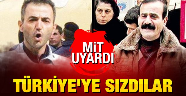 MİT uyardı: Türkiye'ye sızdılar