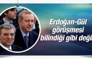 Erdoğan ve Abdullah Gül görüşmesi bilindiği gibi değil!