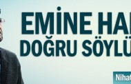 Emine Hanım doğru söylüyor! Nihat Genç yazdı...