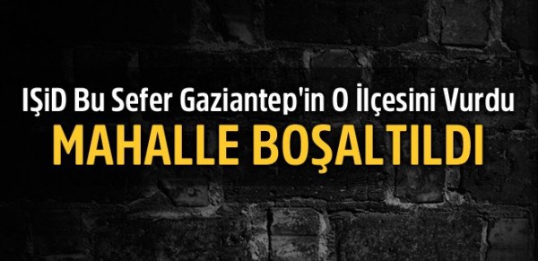 IŞİD Kilis’ten sonra Gaziantep’in Karkamış ilçesini vurdu